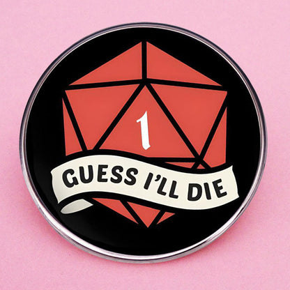 Guess I'll Die Pin